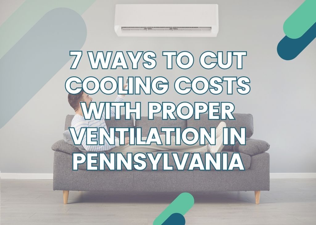 Ways to Cut Cooling Costs with Proper Ventilation in Pennsylvania